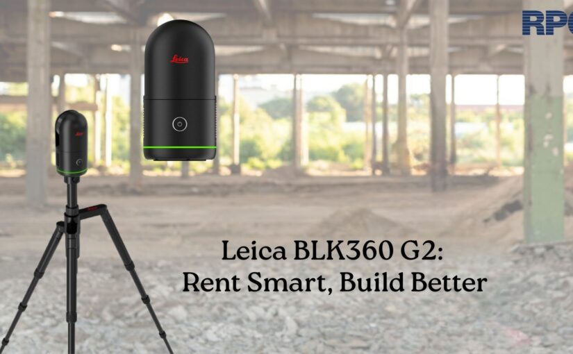 Why Renting The Leica Blk360 G2 Is The Key To Project Success